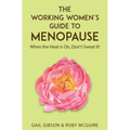 The Working Women's Guide to Menopause: When the Heat is On. Don't Sweat It! - Paperback