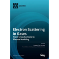 Electron Scattering in Gases: From Cross Sections to Plasma Modeling - Hardcover