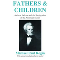 Fathers and Children: Andrew Jackson and the Subjugation of the American Indian - Paperback