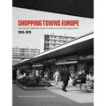Shopping Towns Europe: Commercial Collectivity and the Architecture of the Shopping Centre, 1945-1975 - Paperback