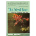 The Primal Feast: Food, Sex, Foraging, and Love - Paperback