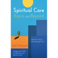 Spiritual Care Basics and Beyond: What Do I Say? What Should I Do? Interpersonal Tools and Resources for Spiritual Care - Hardcover