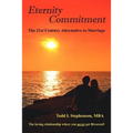Eternity Commitment: The 21st Century Alternative to Marriage: The loving relationship where you never get Divorced! - Paperback