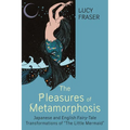 Pleasures of Metamorphosis: Japanese and English Fairy Tale Transformations of -The Little Mermaid- - Paperback