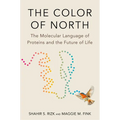The Color of North: The Molecular Language of Proteins and the Future of Life - Hardcover