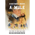 Everybody Needs a Mule: The Story of Coach Max Bass - Hardcover