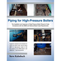 Piping for High-Pressure Boilers: The Installation and Inspection of High-Pressure Boiler Piping for Code Compliance with the Asme and National Board - Paperback