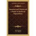 Satanism and Witchcraft a Study in Medieval Superstition - Hardcover