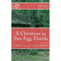 A Christmas in Two Egg, Florida: A Short Novel of Redemption - Paperback