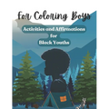 For Coloring Boys: Activities and Affirmations for Black Youths: Over 30 ways to inspire and brighten your day: affirmations, puzzles, an - Paperback