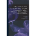 The True Army Ants of the Indo-Australian Area (Hymenoptera: Formicidae: Dorylinae) - Hardcover