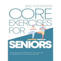 Core Exercises for Seniors: Boost Energy, Build Balance, Strength and Confidence for Active Aging After 60 - Hardcover