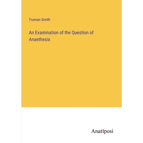 An Examination of the Question of Anaethesia - Paperback
