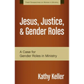 Jesus, Justice, & Gender Roles: A Case for Gender Roles in Ministry - Paperback