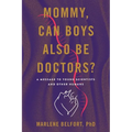 Mommy, Can Boys Also Be Doctors?: A Message to Young Scientists and Other Humans - Paperback