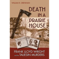 Death in a Prairie House: Frank Lloyd Wright and the Taliesin Murders - Paperback