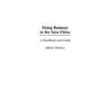 Doing Business in the New China: A Handbook and Guide - Paperback