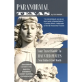 Paranormal Texas: Your Travel Guide to Haunted Places near Dallas & Fort Worth, (2nd Edition) - Paperback