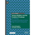 Venture Builders and the Creation of Scaleups: De-Risking Entrepreneurship to Drive High-Growth Companies - Hardcover