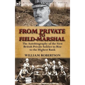 From Private to Field-Marshal: The Autobiography of the First British Private Soldier to Rise to the Highest Rank - Paperback