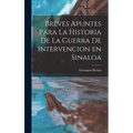 Breves Apuntes para la Historia de la Guerra de Intervencion en Sinaloa - Hardcover