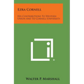 Ezra Cornell: His Contributions to Western Union and to Cornell University - Paperback
