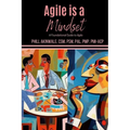 Agile is a Mindset: A Foundational Guide to Agile - Paperback