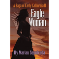 Eagle Woman: A Saga of Early California II - Paperback