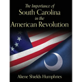 The Importance of South Carolina in the American Revolution - Hardcover