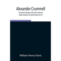 Alexander Crummell: An Apostle of Negro Culture; The American Negro Academy. Occasional Papers No. 20 - Paperback