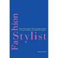 Fashion Stylist: Seven Proven Steps to Build a Banging Portfolio, a Powerful Network, and Make Sh*t Happen! - Hardcover