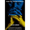 Under Fire: Chronicle of Occupation, Resistance, and Resilience - Paperback