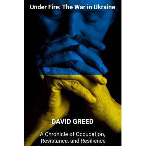 Under Fire: Chronicle of Occupation, Resistance, and Resilience - Paperback