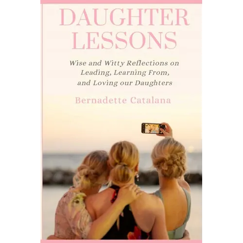 Daughter Lessons: Wise and Witty Reflections on Leading, Learning From, and Loving our Daughters - Paperback