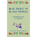 Blue Trout and Black Truffles: The Peregrinations of an Epicure - Paperback
