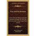Troy And Its Remains: A Narrative Of Researches And Discoveries Made On The Site Of Ilium, And In The Trojan Plain (1875) - Hardcover