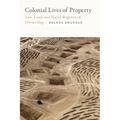 Colonial Lives of Property: Law, Land, and Racial Regimes of Ownership - Paperback