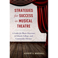 Strategies for Success in Musical Theatre: A Guide for Music Directors in School, College, and Community Theatre - Paperback