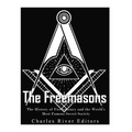 The Freemasons: The History of Freemasonry and the World's Most Famous Secret Society - Paperback