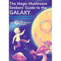 Magic Mushroom Seekers' Guide to the Galaxy: A Journey of Self-Discovery with Psilocybin Mushrooms - Paperback