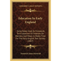 Education In Early England: Some Notes Used As Forewords To A Collection Of Treatises On Manners And Meals In Olden Time For The Early English Tex - Paperback
