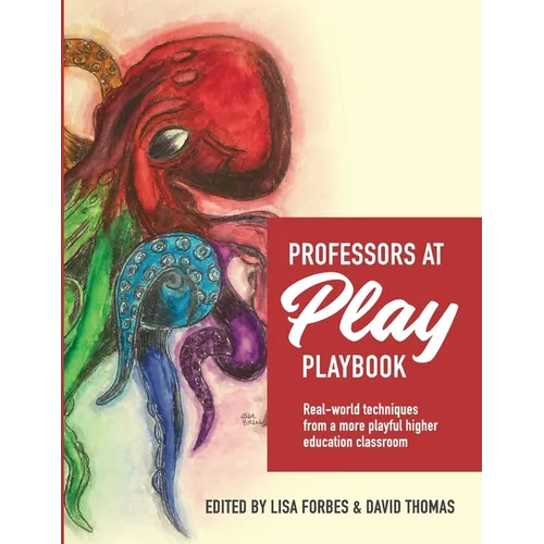 Professors at Play PlayBook: Real-world techniques from a more playful higher education classroom - Paperback