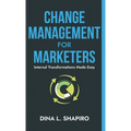 Change Management for Marketers: Internal Transformations Made Easy - Hardcover