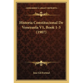 Historia Constitucional De Venezuela V1, Book 1-3 (1907) - Paperback