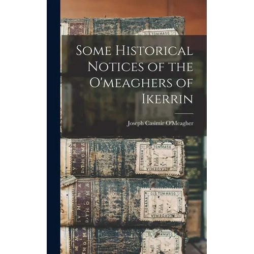 Some Historical Notices of the O'meaghers of Ikerrin - Hardcover