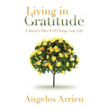 Living in Gratitude: Mastering the Art of Giving Thanks Every Day, a Month-By-Month Guide - Paperback