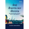 Desi Dharma aur Dilemma: Beyond Movies, Music, Mufti and Masala - Paperback