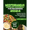 Mediterranean Refresh Cookbook for Beginners 2024: The Mediterranean Diet Made Easy, Quick and Tasty: Delicious Recipes for Optimal Health - Paperback