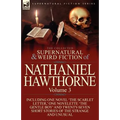The Collected Supernatural and Weird Fiction of Nathaniel Hawthorne: Volume 3-Including One Novel 'The Scarlet Letter, ' One Novelette 'The Gentle Boy - Paperback