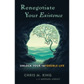Renegotiate Your Existence: Unlock Your Impossible Life - Paperback